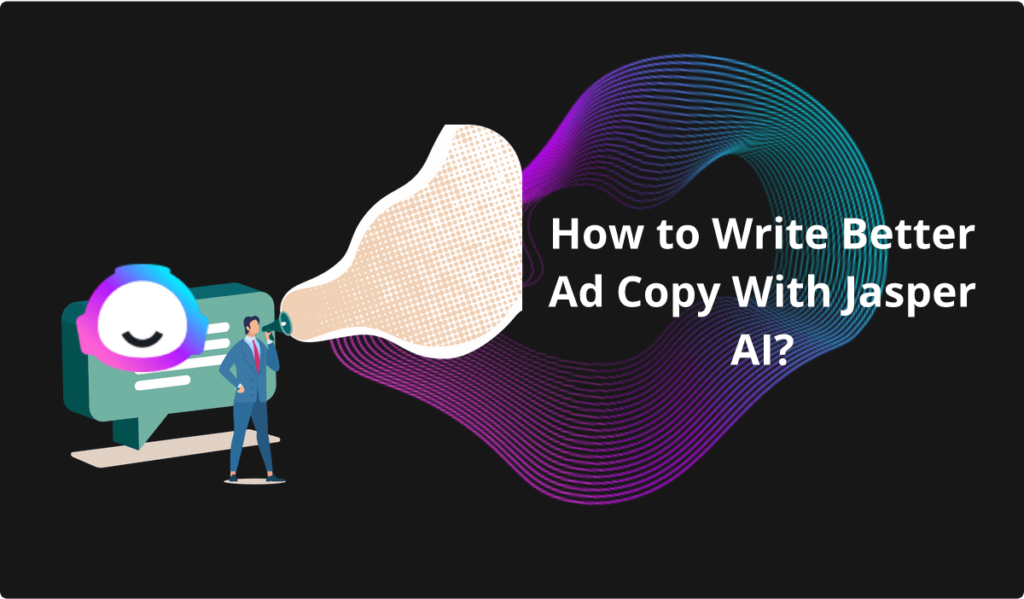 how to write better ad copy with jasper ai